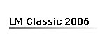 LM Classic 2006