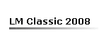 LM Classic 2008