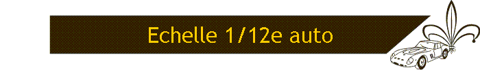 Echelle 1/12e auto